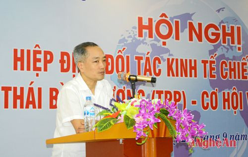 Đồng chí Nguyễn Hồng Dương - Vụ phó Vụ châu Mỹ, Bộ Công thương nêu bật những cơ hội và thách thức của TPP đối với Việt Nam nói chung và Nghệ An nói riêng, đồng thời đề cập một số giải pháp.