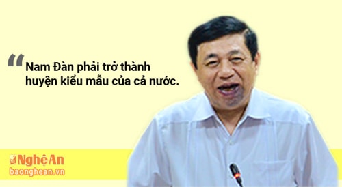 Chủ tịch UBND tỉnh Nguyễn Xuân Đường phát biểu nhấn mạnh, Nam Đàn phải trở thành huyện kiểu mẫu của cả nước