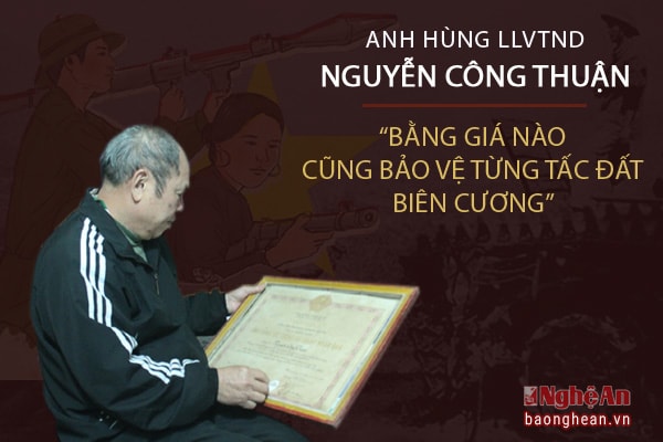 Đại tá – Anh hùng LLVTND Nguyễn Công Thuận (quê quán xã Phúc Sơn, huyện Anh Sơn). Nguyễn Công Thuận nổi tiếng với trận đánh ở biên giới Việt – Trung ngày 17/2/1979. Với thành tích chiến đấu tiêu diệt 30 tên địch và 1 chiếc xe tăng, tháng 12/1979, Nguyễn Công Thuận được phong tặng danh hiệu Anh hùng LLVTND. Nói về trận chiến đấu ngày 17/2/1979, vị đại tá già nắm chặt tay: “Là đất đai cương thổ của mình, bằng giá nào cũng phải giữ lấy, dù có phải hy sinh xương máu cũng quyết giữ nền độc lập, tự do của đất nước mình!”