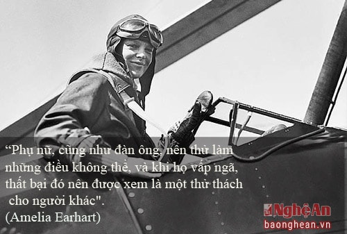 Amelia Earhart là một nữ phi công và nhà văn người Mỹ. Bà là người phụ nữ đầu tiên bay một mình xuyên Đại Tây Dương.