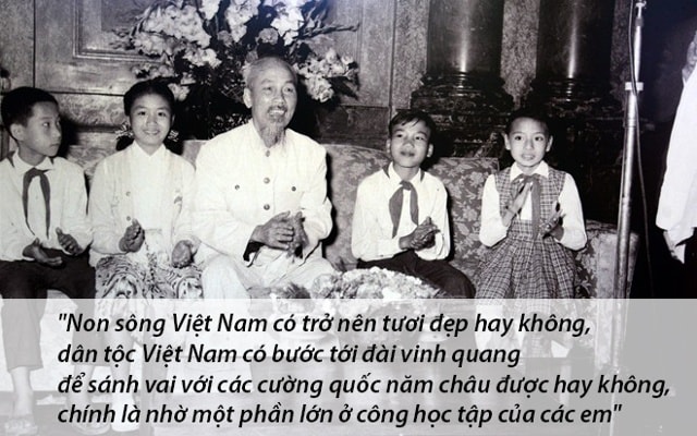 Trong thư gửi cho các học sinh vào tháng 9/1945: “Ngày nay các em được cái may mắn hơn cha anh là được hấp thụ một nền giáo dục của một nước độc lập, một nền giáo dục nó sẽ đào tạo các em nên những người công dân hữu ích cho nước Việt Nam, một nền giáo dục làm phát triển hoàn toàn những năng lực sẵn có của các em”.