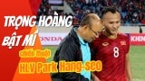 Trọng Hoàng bật mí về chiến thuật thay người của HLV Park Hang-seo