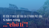 Bỏ tiền tỷ mua đất đấu giá ở Thành phố Vinh: 5 năm ròng... 'chờ tí'!