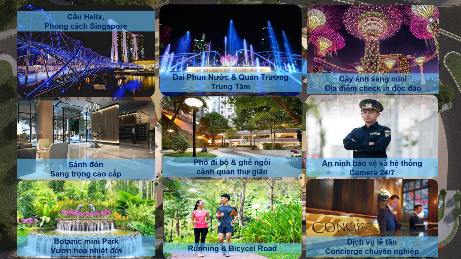 Cầu Helix phong cách Singapore; Đài Phun nước và Quảng trường trung tâm; Cây ánh sáng mini;  Sảnh đón sang trọng cao cấp An ninh bảo vệ và hệ thống Camera 24/7; Dịch vụ lễ tân chuyên nghiệp