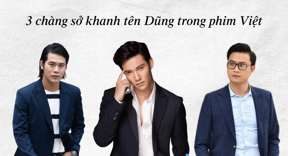 3 diễn viên đóng vai Dũng sở khanh trong phim Việt. (Ảnh: DV)