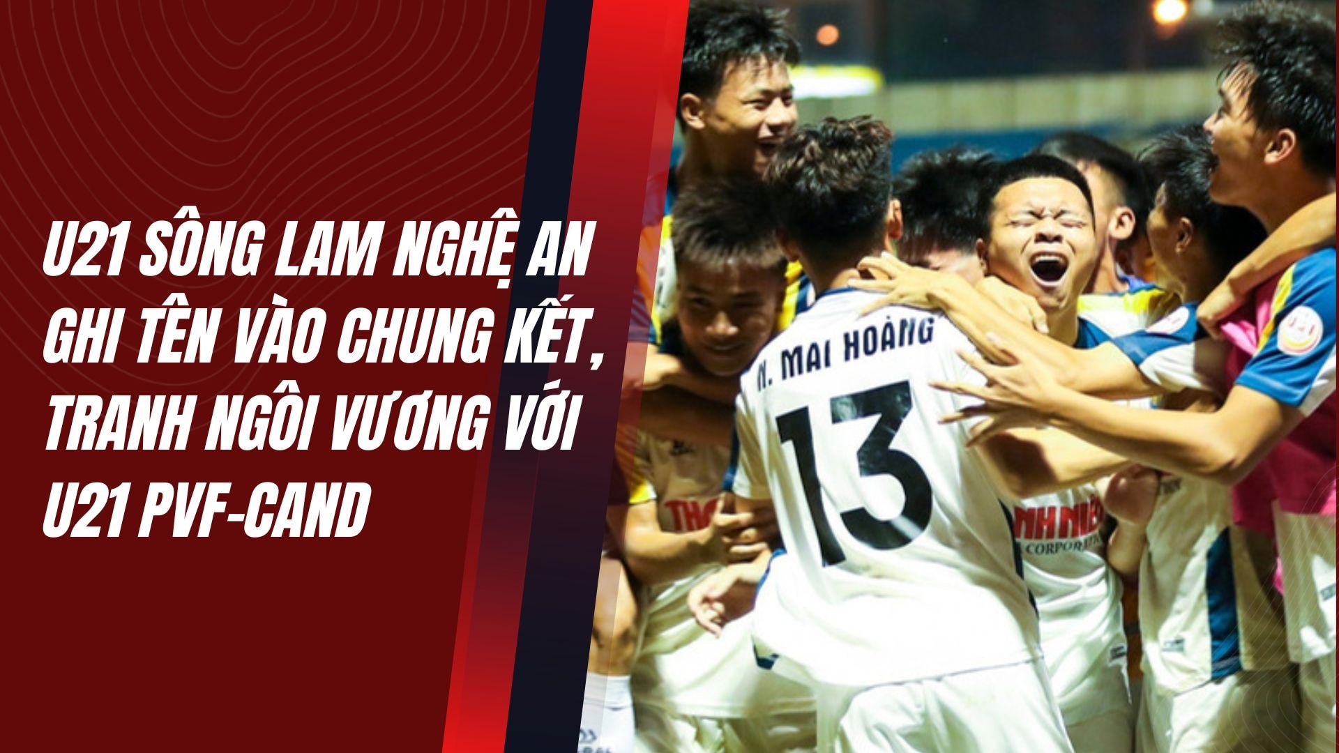 U21 Sông Lam Nghệ An ghi tên vào chung kết, tranh ngôi vương với U21 PVF-CAND