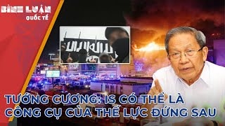 Tướng Cương: IS có thể là 'công cụ' gây ra vụ khủng bố đẫm máu ở Nga