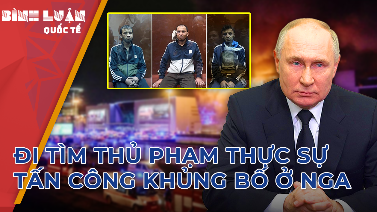 Nga sẽ vạch trần thủ phạm thực sự tấn công khủng bố ở Moskva như thế nào?