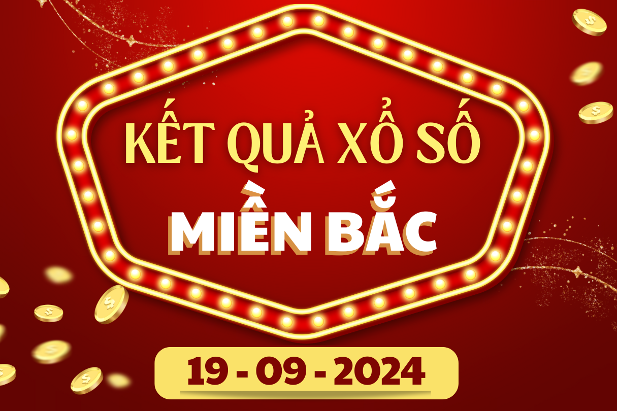 XSMB 19/9 - Kết quả xổ số miền Bắc hôm nay 19/9/2024 - KQXSMB ngày 19/9