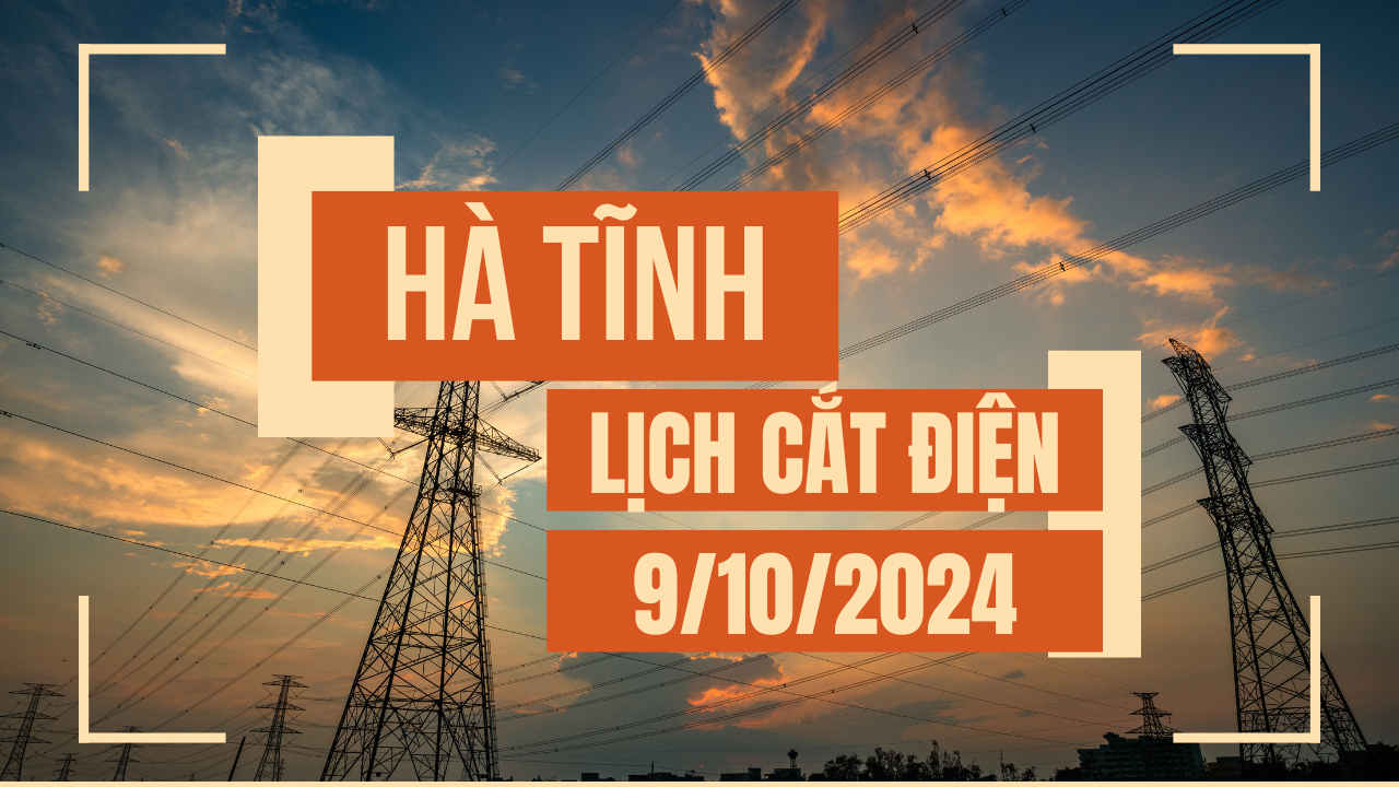 Lịch cắt điện ở Hà Tĩnh ngày 9/10/2024