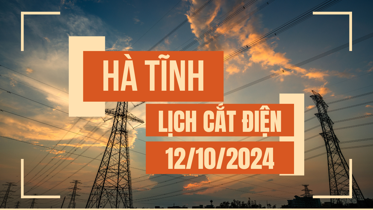 Lịch cúp điện ở Hà Tĩnh ngày 12/10/2024