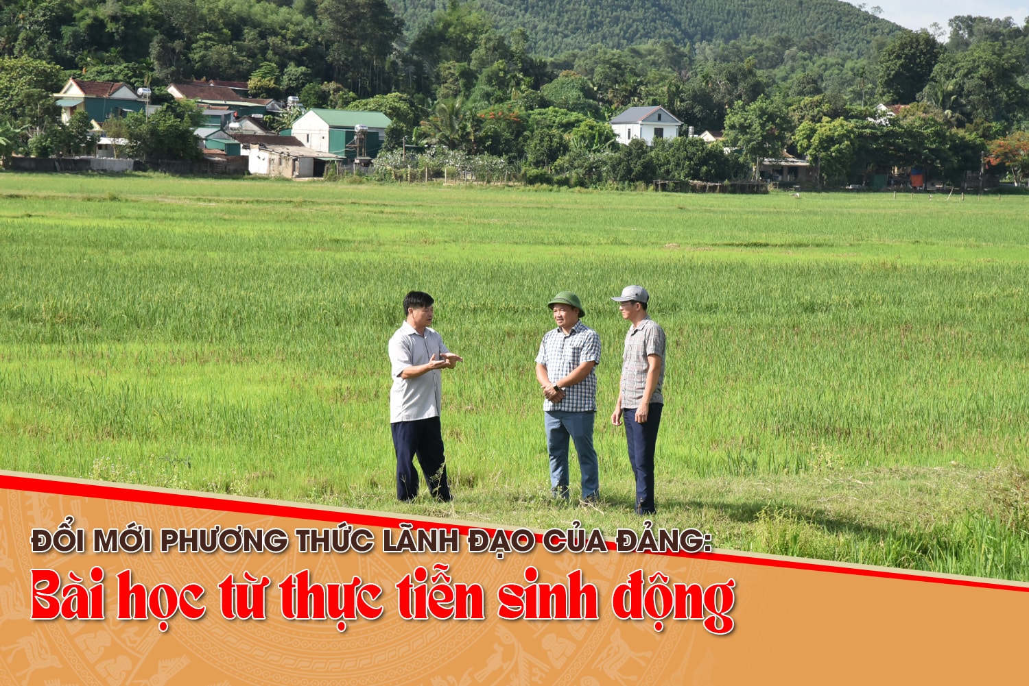 Kỳ 3: Để ý Đảng, lòng Dân hòa chung một nhịp 