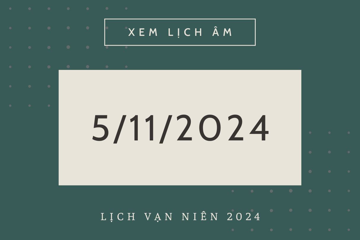 Lịch âm hôm nay 5/11 chính xác nhất, lịch vạn niên ngày 5/11/2024