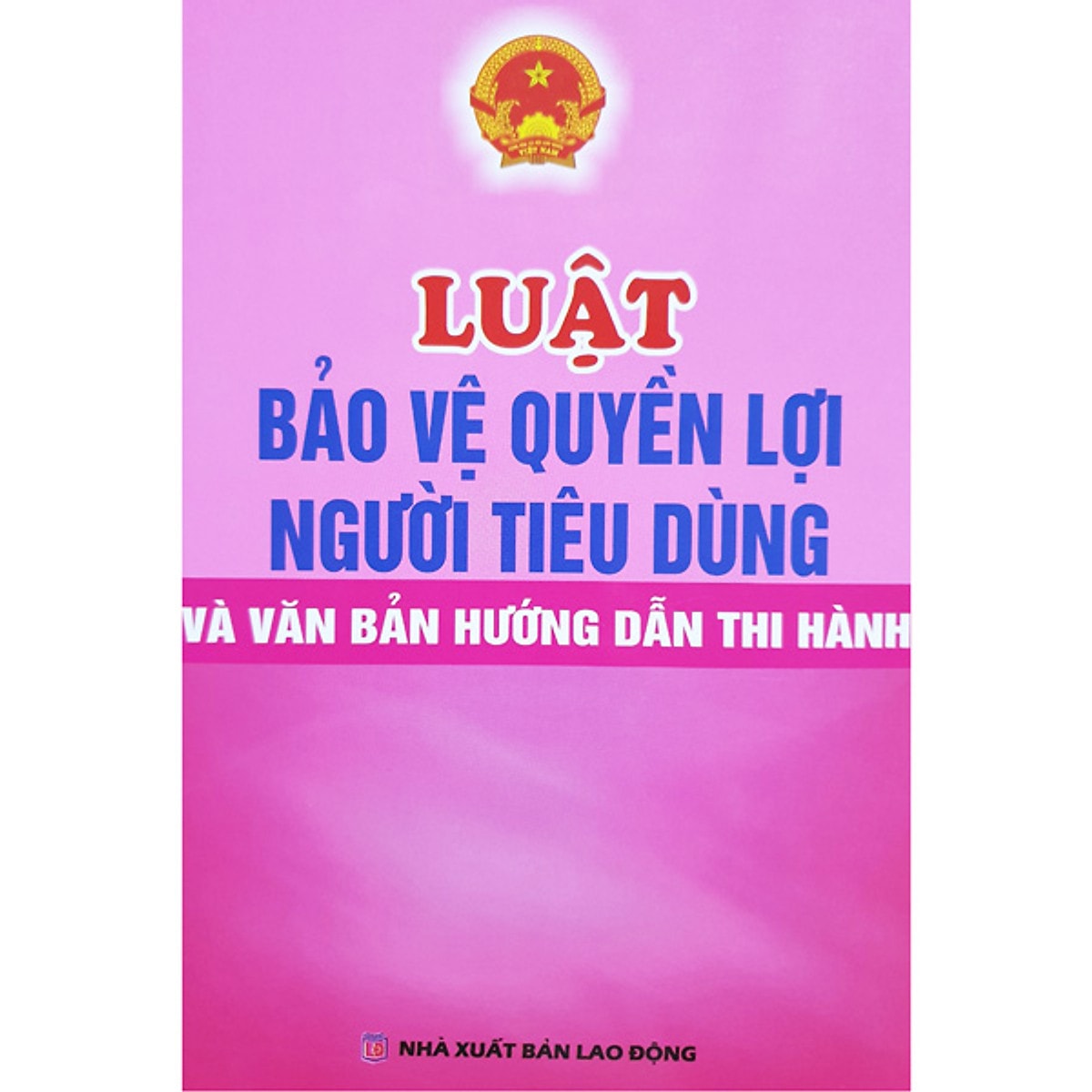 Mua Luật Bảo Vệ Quyền Lợi Người Tiêu Dùng Và Văn Bản Hướng Dẫn Thi Hành | Tiki