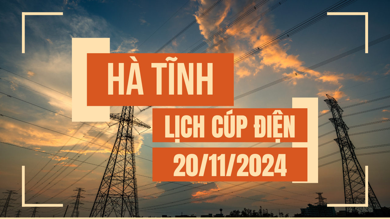 Lịch cúp điện Hà Tĩnh ngày 20/11/2024