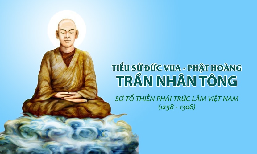 Tiểu sử Đức vua - Phật hoàng Trần Nhân Tông - Sơ tổ Thiền phái Trúc Lâm Việt Nam - Phật Sự Online