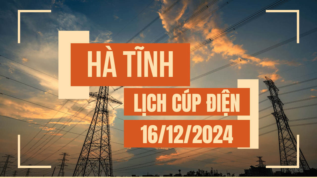 Lịch cúp điện Hà Tĩnh ngày 16/12/2024