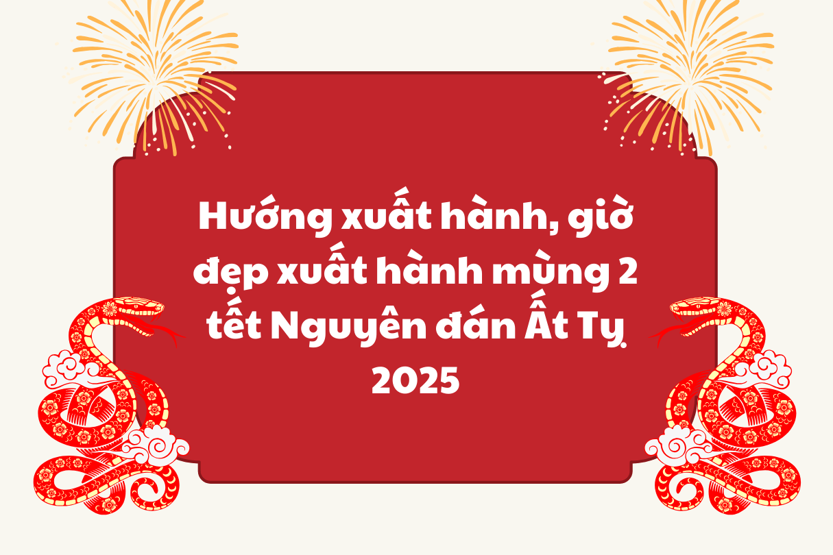 Hướng xuất hành, giờ đẹp xuất hành mùng 2 tết Nguyên đán Ất Tỵ 2025