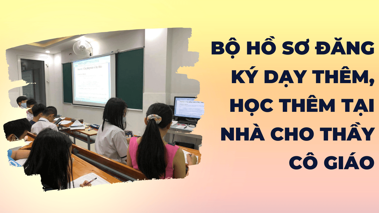 Bộ hồ sơ đăng ký dạy thêm, học thêm tại nhà cho thầy cô giáo