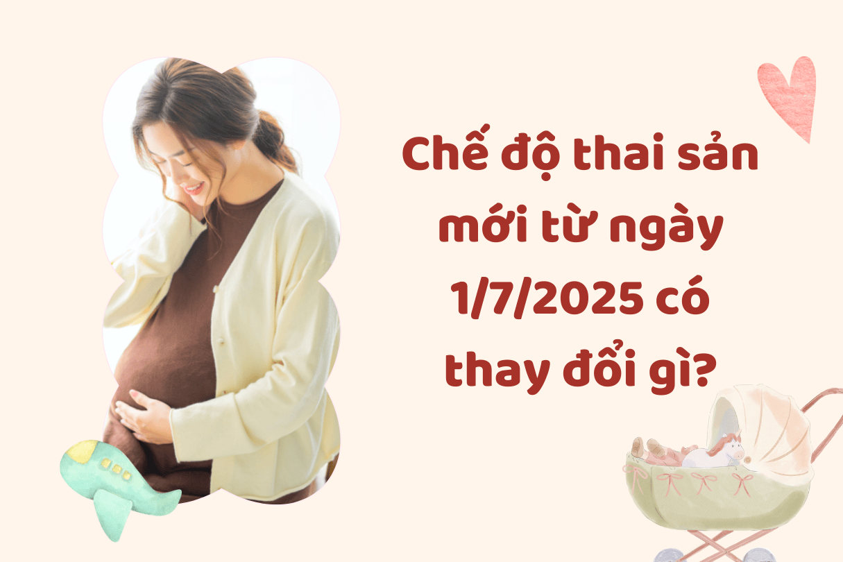 Chế độ thai sản mới từ ngày 172025 có thay đổi gì