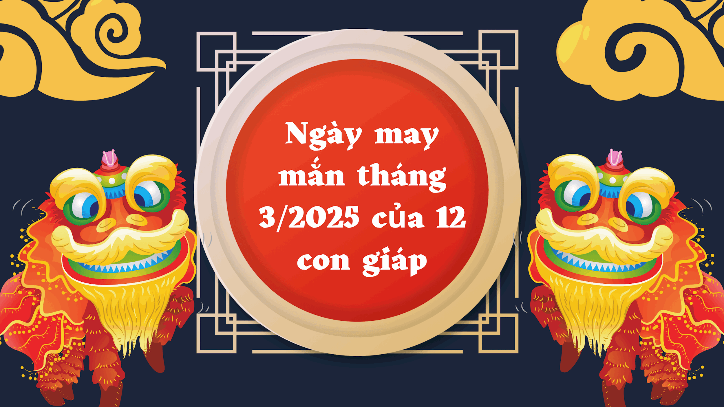 Ngày may mắn tháng 32025 của 12 con giáp