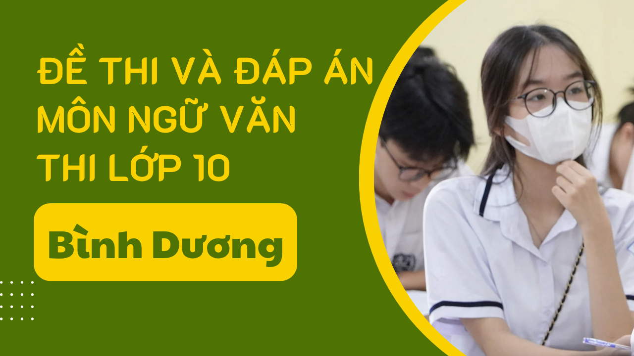 Đề thi và đáp án môn Ngữ văn thi vào lớp 10 tỉnh Bình Dương năm 2025 