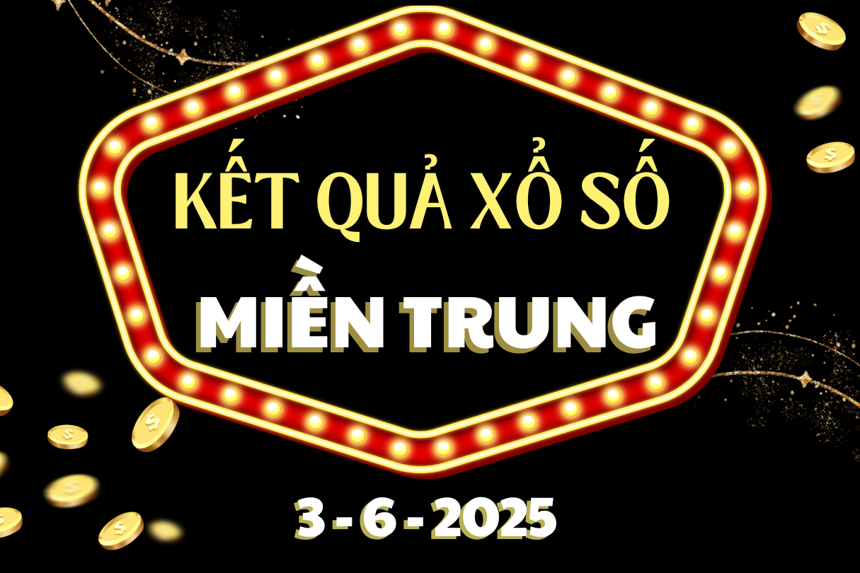 Xổ số miền Trung ngày 3 tháng 6, trực tiếp kết quả XSMT hôm nay 3/6/2025