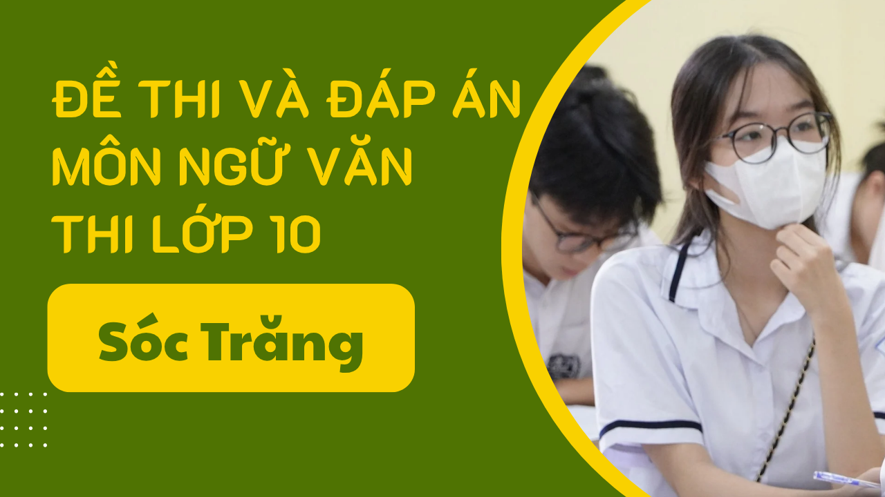 Gợi ý đáp án môn Ngữ văn thi lớp 10 Sóc Trăng năm 2025 