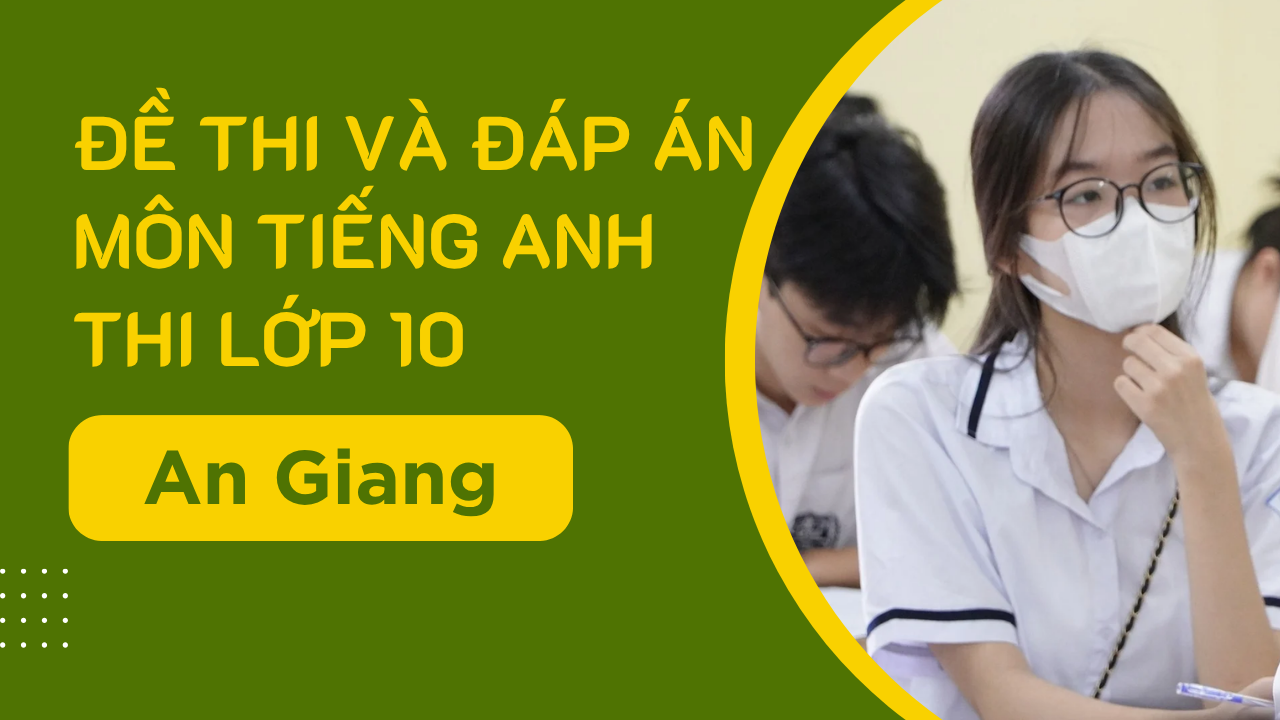 Gợi ý đáp án môn Tiếng Anh thi vào lớp 10 An Giang năm 2025 