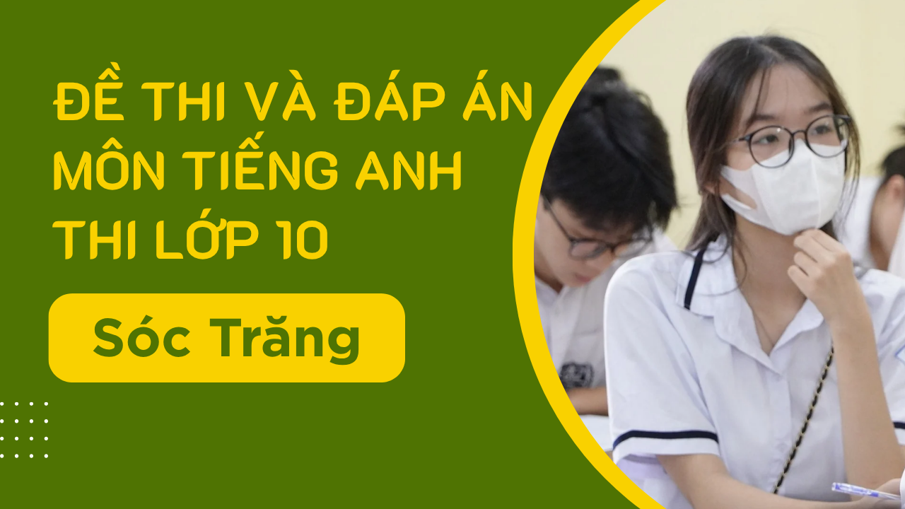 Gợi ý đáp án môn Tiếng Anh thi lớp 10 Sóc Trăng năm 2025 