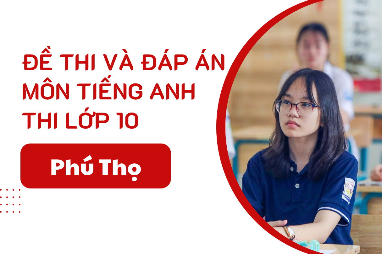 Đáp án đề thi Tiếng Anh lớp 10 Phú Thọ năm 2025 
