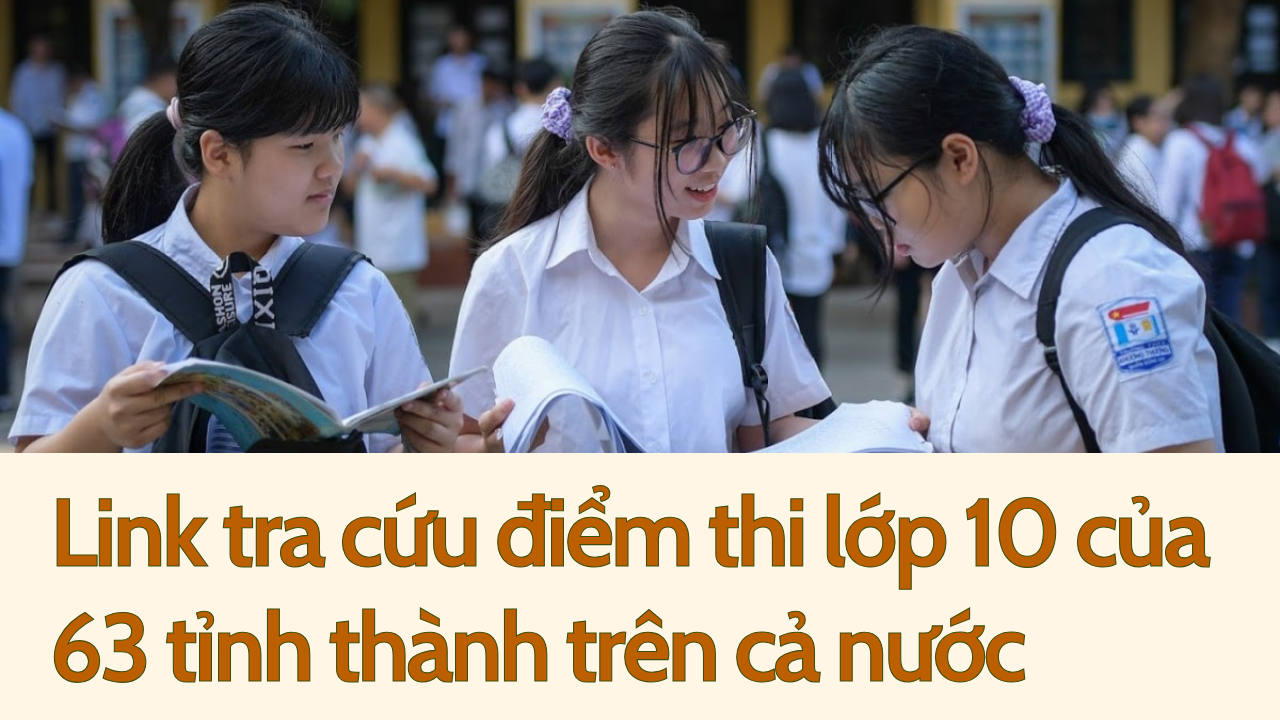 Link tra cứu điểm thi lớp 10 của 63 tỉnh thành trên cả nước