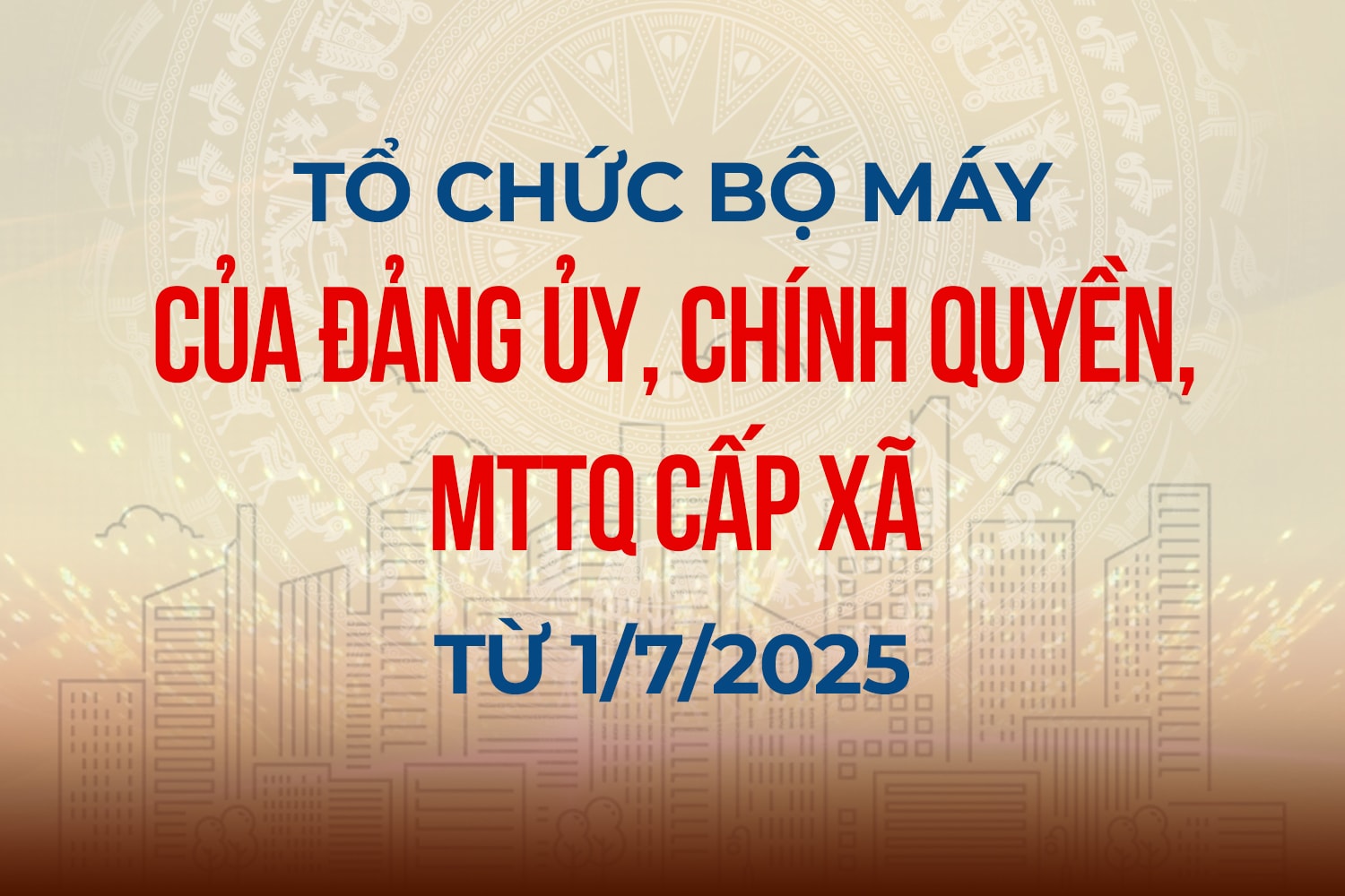 Infographic: Tổ chức bộ máy của Đảng ủy, chính quyền, MTTQ cấp xã từ ngày 1/7/2025