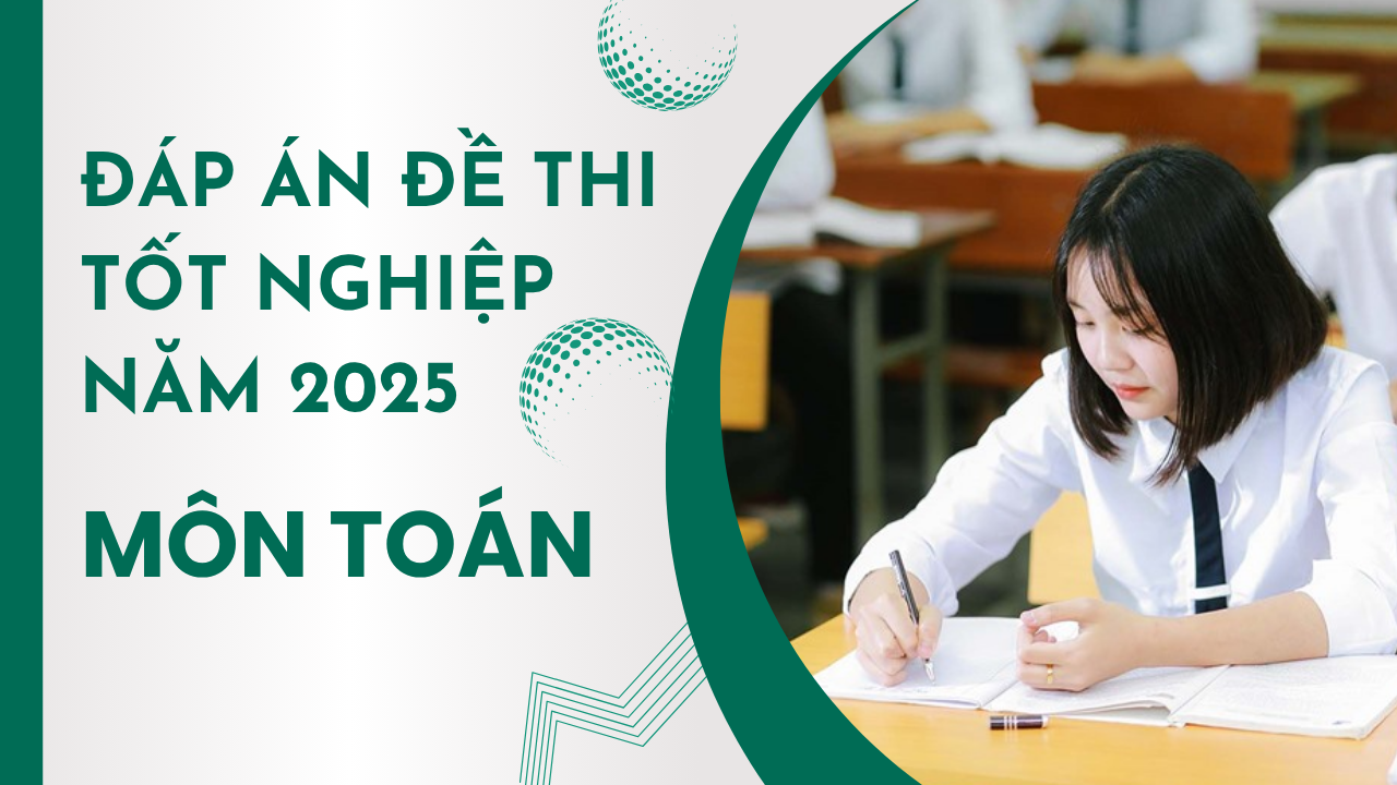 Đáp án đầy đủ môn Toán mã đề 0124 thi tốt nghiệp THPT 2025 chương trình mới 
