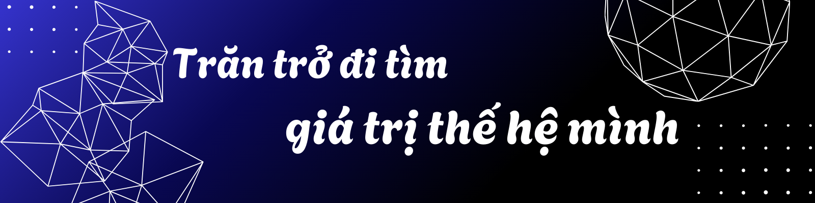 Trăn trở đi tìm giá trị thế hệ mình (2)
