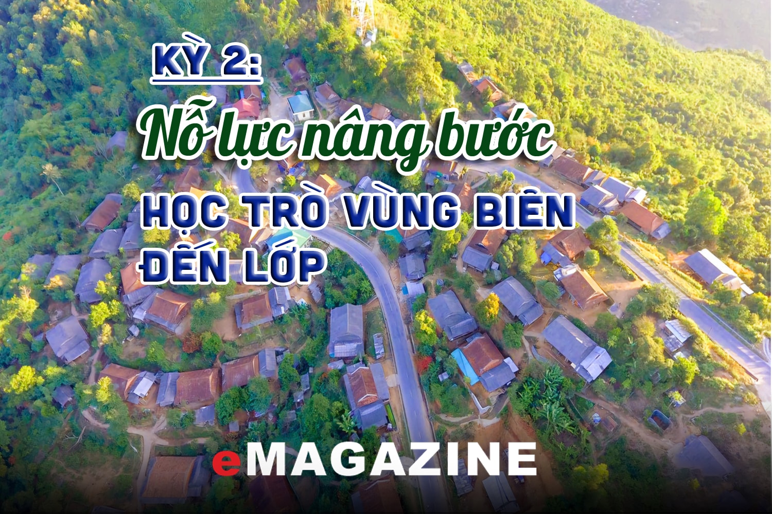 Thắp sáng khát vọng tri thức nơi biên giới: Kỳ 2: Nỗ lực nâng bước học trò vùng biên đến lớp 