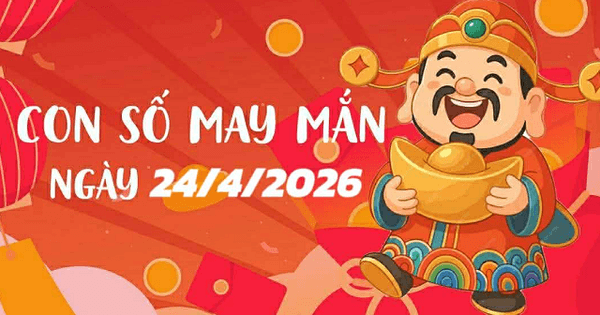 Con số may mắn 24/4 Bảng con số may mắn ngày 24/4 cho 12 con giáp và cung hoàng đạo
