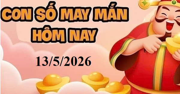 Con số may mắn ngày 13/5/2026 cho 12 con giáp và cung hoàng đạo