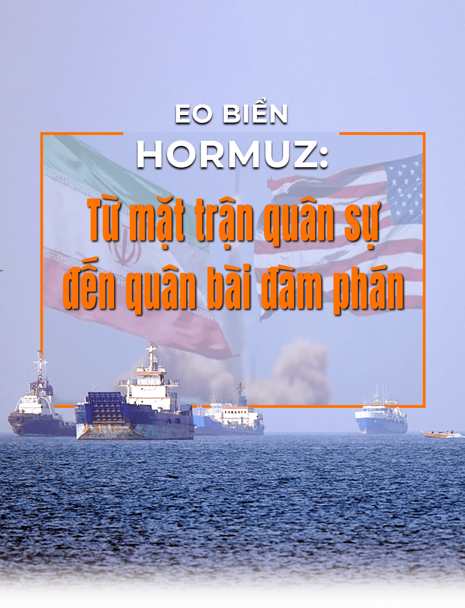 Eo biển Hormuz: Từ mặt trận quân sự đến quân bài đàm phán
