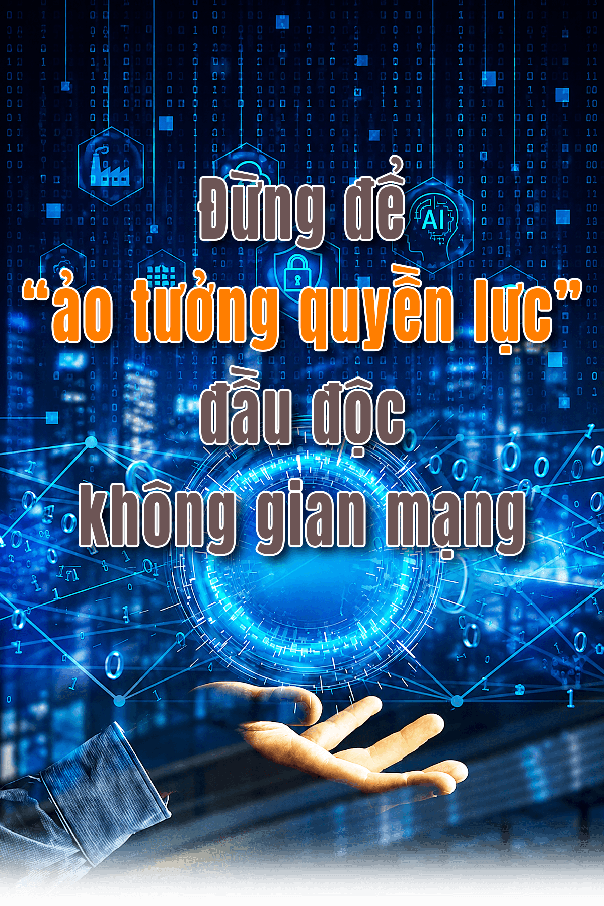 Đừng để “ảo tưởng quyền lực” đầu độc không gian mạng