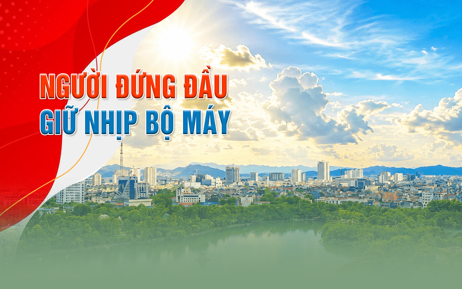 Người đứng đầu giữ nhịp bộ máy: Bài cuối: Góc nhìn từ thực tiễn