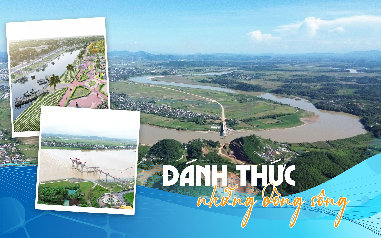 Đánh thức những dòng sông - Bài cuối: Từ trị thủy đến kiến tạo hành lang phát triển 