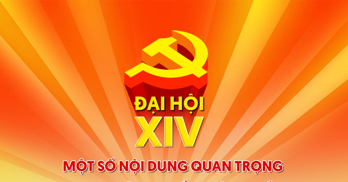 Một số nội dung quan trọng tại Đại hội đại biểu toàn quốc lần thứ XIV của Đảng