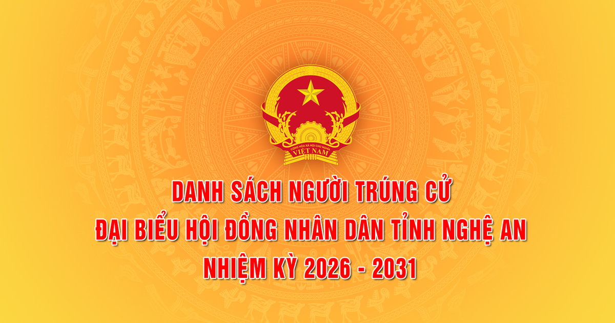 Nghệ An công bố danh sách người trúng cử đại biểu HĐND tỉnh Nghệ An nhiệm kỳ 2026 - 2031