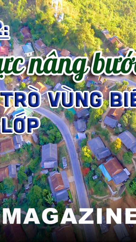 Thắp sáng khát vọng tri thức nơi biên giới: Kỳ 2: Nỗ lực nâng bước học trò vùng biên đến lớp