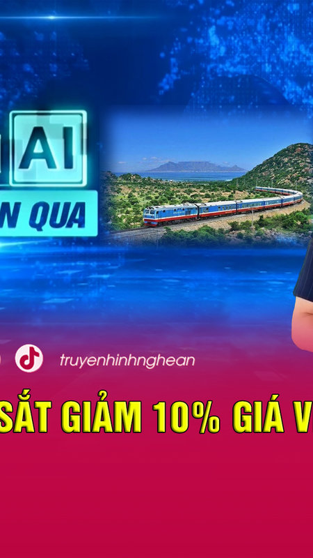 Bản tin AI - Nhịp sống tuần qua: Ngành đường sắt giảm 10% giá vé tàu