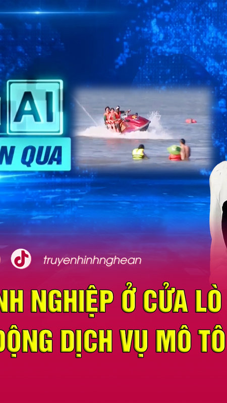 Bản tin AI - Nhịp sống tuần qua: Xử phạt 3 doanh nghiệp ở Cửa Lò vi phạm hoạt động dịch vụ mô tô nước