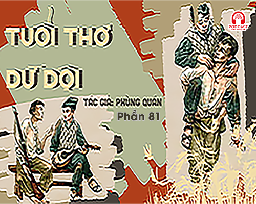 Đọc truyện đêm khuya: Tuổi thơ dữ dội (Phùng Quán) - Phần 81