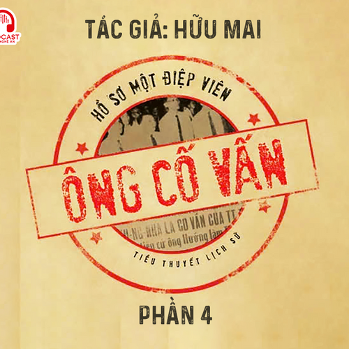 Đọc truyện đêm khuya: Ông cố vấn (Hữu Mai) - Phần 4