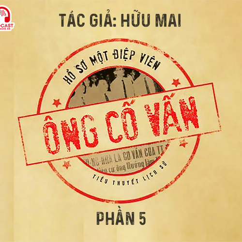 Đọc truyện đêm khuya: Ông cố vấn (Hữu Mai) - Phần 5